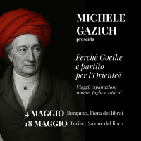Perchè Goethe è partito per l'Oriente? Viaggi, esplorazioni sonore, fughe e ritorni